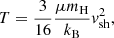 $$ \begin{aligned} T = \frac{3}{16} \frac{\mu m_{\rm H}}{k_{\rm B}} v_\mathrm{sh} ^2 , \end{aligned} $$