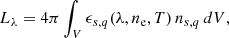 $$ \begin{aligned} L_{\lambda } = 4\pi \int _V \epsilon _{s,q}(\lambda , n_{\rm e}, T) \, n_{s, q} \, dV, \end{aligned} $$