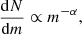 $$ \begin{aligned} \frac{\mathrm{d}N}{\mathrm{d}m} \propto m^{-\alpha }, \end{aligned} $$