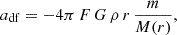 $$ \begin{aligned} a_{\rm df}= - 4\pi \,F\,G\,\rho \,r\, \frac{m}{M(r)}, \end{aligned} $$