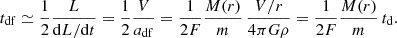 $$ \begin{aligned} t_{\rm df}\simeq \frac{1}{2}\frac{L}{\mathrm{d}L/\mathrm{d}t} = \frac{1}{2}\frac{V}{a_{\rm df}} = \frac{1}{2F} \frac{M(r)}{m}\, \frac{V/r}{4\pi G \rho } = \frac{1}{2F} \frac{M(r)}{m}\, t_{\rm d}. \end{aligned} $$