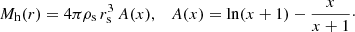 $$ \begin{aligned} M_{\rm h}(r) = 4\pi \rho _{\rm s}\,r_{\rm s}^3\, A(x),\quad A(x) = \ln (x+1) - \frac{x}{x+1}\cdot \end{aligned} $$