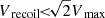 $ {V_{\text{ recoil}}}{\! < \!}\sqrt{2} {V_{\text{ max}}} $