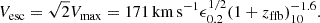 $$ \begin{aligned} V_{\rm esc}= \sqrt{2}V_{\rm max}= 171\,\mathrm{km}\,\mathrm{s}^{-1}\epsilon _{0.2}^{1/2} (1+z_{\rm ffb})_{10}^{-1.6}. \end{aligned} $$