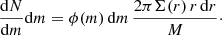 $$ \begin{aligned} \frac{\mathrm{d}N}{\mathrm{d}m}\mathrm{d}m =\phi (m)\, \mathrm{d}m\, \frac{2\pi \Sigma (r)\,r\,\mathrm{d}r}{M}\cdot \end{aligned} $$