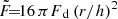 $ \tilde{F} {\!=\!}16\,\pi{F_{\text{ d}}}\, (r/h)^2 $