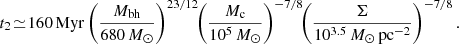 $$ \begin{aligned} t_{2} \!\simeq \!160\,\mathrm{Myr}\left( \frac{M_{\rm bh}}{680\,M_\odot } \right)^{23/12}\!\! \left( \frac{M_{\rm c}}{10^5\,M_\odot } \right)^{-7/8}\!\! \left( \frac{\Sigma }{10^{3.5}\,M_\odot \,\mathrm{pc}^{-2}} \right)^{-7/8}. \end{aligned} $$