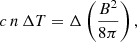 $$ \begin{aligned} c\,n\,\Delta T = \Delta \left(\frac{B^2}{8\pi }\right), \end{aligned} $$