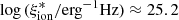$ \log\, ({\xi_{\rm{ion}}^{*}}/ \mathrm{erg}^{-1} \mathrm{Hz}) \approx 25.2 $