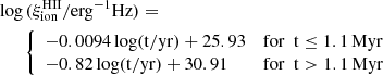 $$ \begin{aligned}&\log \, (\xi _{\rm {ion}}^\mathrm{{HII}}/ \mathrm{erg} ^{-1} \mathrm{Hz} ) = \nonumber \\&\qquad {\left\{ \begin{array}{ll} -0.0094 \log (\mathrm{t/yr} ) + 25.93&\mathrm {for\,\,\,t} \le 1.1\,\mathrm{Myr} \\ -0.82 \log (\mathrm{t/yr} ) + 30.91&\mathrm {for\,\,\,t} > 1.1\,\mathrm{Myr} \\ \end{array}\right.} \end{aligned} $$
