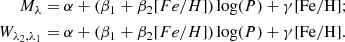 $$ \begin{aligned} \begin{aligned} M_\lambda =&\ \alpha +(\beta _1+\beta _2[Fe/H])\log (P)+\gamma \mathrm{[Fe/H]} ; \\ W_{\lambda _2, \lambda _1} =&\ \alpha +(\beta _1+\beta _2[Fe/H])\log (P)+\gamma \mathrm{[Fe/H].} \\ \end{aligned} \end{aligned} $$