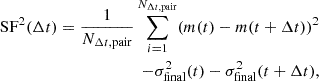 $$ \begin{aligned} \mathrm{SF}^2(\Delta t) = \frac{1}{N_{\Delta t, \mathrm{pair}}} \sum _{i=1}^{N_{\Delta t, \mathrm{pair}}} (m(t) - m(t+\Delta t))^2 \nonumber \\ - \sigma _{\rm final}^2(t) - \sigma _{\rm final}^2(t+\Delta t), \end{aligned} $$