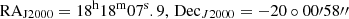$ \mathrm{RA}_{\mathrm{J2000}}=18^{\mathrm{h}} 18^{\mathrm{m}} 07^{\mathrm{s}}.9, \, \mathrm{Dec}_{J2000}= -20\circ 00\prime 58\prime\prime $