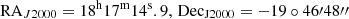 $ \mathrm{RA}_{J2000}=18^{\mathrm{h}} 17^{\mathrm{m}} 14^{\mathrm{s}}.9, \, \mathrm{Dec}_{\mathrm{J2000}}= -19\circ 46\prime 48\prime\prime $
