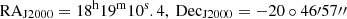 $ \mathrm{RA}_{\mathrm{J2000}}=18^{\mathrm{h}}19^{\mathrm{m}}10^{\mathrm{s}}.4 ,\ \mathrm{Dec}_{\mathrm{J2000}} = -20\circ 46\prime57\prime\prime $