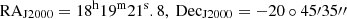 $ \mathrm{RA}_{\mathrm{J2000}}=18^{\mathrm{h}}19^{\mathrm{m}}21^{\mathrm{s}}.8 ,\ \mathrm{Dec}_{\mathrm{J2000}} = -20\circ 45\prime35\prime\prime $