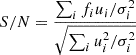 $ S/N = \frac{\sum_{i} f_i u_i / \sigma_i^2}{\sqrt{\sum_{i} u_i^2/\sigma_i^2}} $