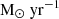$ \mathrm{M}_{\odot}\ \mathrm{yr}^{-1} $