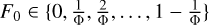 ${F_0} \in \left\{ {0,{1 \over {\rm{\Phi }}},{2 \over {\rm{\Phi }}}, \ldots ,1 - {1 \over {\rm{\Phi }}}} \right\}$