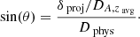 $$ \begin{aligned} \sin (\theta ) = \frac{\delta _\text{ proj} / D_{A,z_\text{ avg}}}{D_\text{ phys}}\cdot \end{aligned} $$