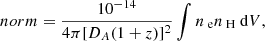 $$ \begin{aligned} norm = \frac{10^{-14}}{4\pi [D_A (1+z)]^2}\int {n_\text{ e} n_\text{ H} \text{ d}V}, \end{aligned} $$