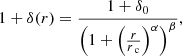 $$ \begin{aligned} 1 + \delta (r) = \frac{1 + \delta _0}{{\left(1+{\left(\frac{r}{r_\text{ c}}\right)}^{\alpha }\right)}^{\beta }}, \end{aligned} $$