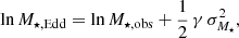$$ \begin{aligned} \ln M_{\star , \mathrm {Edd}} = \ln M_{\star , \mathrm {obs}} + \dfrac{1}{2} \, \gamma \, \sigma _{M_{\star }}^2, \end{aligned} $$