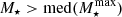 $ M_{\star} > \mathrm{med}(M_{\star}^{\mathrm{max}}) $