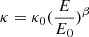 $ \kappa = \kappa_0 (\frac{E}{E_0})^{\beta} $