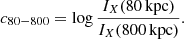 $$ \begin{aligned} c_{80-800} = \log \frac{ I_X(80 \, \mathrm{kpc} ) }{ I_X(800 \, \mathrm{kpc} )}. \end{aligned} $$