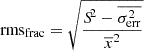 $$ \begin{aligned} \mathrm{rms}_{\rm frac}=\sqrt{\frac{{S\!}^{2}-\overline{\sigma ^{2}_{\rm err}}}{\overline{x}^{2}}} \end{aligned} $$