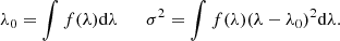 $$ \begin{aligned} \lambda _{0} = \int f(\lambda )\mathrm{d}\lambda \qquad \sigma ^{2} = \int f(\lambda )(\lambda -\lambda _{0})^{2}\mathrm{d}\lambda . \end{aligned} $$