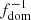$ f^{-1}_{\mathrm{dom}} $