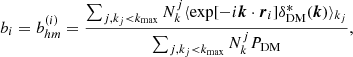 $$ \begin{aligned} b_i = b^{(i)}_{hm} = \frac{\sum _{j,k_{j}<k_{\rm max}}N^{j}_{k}\langle \exp [-i{\boldsymbol{k}}\cdot {\boldsymbol{r}}_{i}]\delta _{\mathrm{DM} }^{*}({\boldsymbol{k}}) \rangle _{k_{j}}}{\sum _{j,k_{j} < k_{\rm max}} N^{j}_{k}P_{\rm DM}}, \end{aligned} $$
