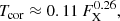 $$ \begin{aligned} T_{\mathrm{cor} } \approx 0.11\,F_{\rm X}^{0.26}, \end{aligned} $$