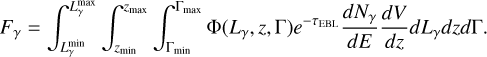 $\[F_\gamma=\int_{L_\gamma^{\min }}^{L_\gamma^{\max }} \int_{z_{\min }}^{z_{\max }} \int_{\Gamma_{\min }}^{\Gamma_{\max }} \Phi\left(L_\gamma, z, \Gamma\right) e^{-\tau_{\mathrm{EBL}}} \frac{d N_\gamma}{d E} \frac{d V}{d z} d L_\gamma d z d \Gamma.\]$