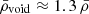 $ \bar{\rho}_{\mathrm{void}} \approx 1.3\,\bar{\rho} $