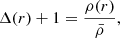 $$ \begin{aligned} \Delta (r) + 1 = \frac{\rho (r)}{\bar{\rho }}, \end{aligned} $$