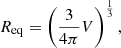 $$ \begin{aligned} R_{\rm eq} = \left(\frac{3}{4\pi }V\right)^{\frac{1}{3}}, \end{aligned} $$