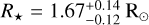 ${R_ \star } = 1.67_{ - 0.12}^{ + 0.14}{{\rm{R}}_ \odot }$