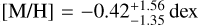 $[{\rm{M}}/{\rm{H}}] = - 0.42_{ - 1.35}^{ + 1.56}{\rm{dex}}$