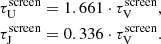 $$ \begin{aligned} \tau _\mathrm{U} ^\mathrm{screen} = 1.661\cdot \tau _\mathrm{V} ^\mathrm{screen} ,\\ \tau _\mathrm{J} ^\mathrm{screen} = 0.336\cdot \tau _\mathrm{V} ^\mathrm{screen} . \end{aligned} $$