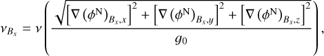 ${v_{{B_x}}} = v\left( {{{\sqrt {{{\left[ {\nabla {{\left( {{\phi ^{\rm{N}}}} \right)}_{{B_x},x}}} \right]}^2} + {{\left[ {\nabla {{\left( {{\phi ^{\rm{N}}}} \right)}_{{B_x},y}}} \right]}^2} + {{\left[ {\nabla {{\left( {{\phi ^{\rm{N}}}} \right)}_{{B_x},}}} \right]}^2}} } \over {{g_0}}}} \right),$