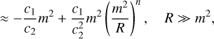 $\approx - {{{c_1}} \over {{c_2}}}{m^2} + {{{c_1}} \over {c_2^2}}{m^2}{\left( {{{{m^2}} \over R}} \right)^n},\quad R \gg {m^2},$