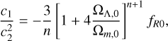 ${{{c_1}} \over {c_2^2}} = - {3 \over n}{\left[ {1 + 4{{{{\rm{\Omega }}_{{\rm{\Lambda }},0}}} \over {{{\rm{\Omega }}_{m,0}}}}} \right]^{n + 1}}{f_{R0}},$