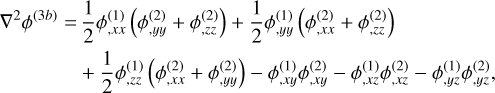 $\eqalign{ & {\nabla ^2}{\phi ^{(3b)}} = {1 \over 2}\phi _{,xx}^{(1)}\left( {\phi _{,yy}^{(2)} + \phi _{zz}^{(2)}} \right) + {1 \over 2}\phi _{,yy}^{(1)}\left( {\phi _{,xx}^{(2)} + \phi _{,zz}^{(2)}} \right) \cr & \,\,\,\,\,\,\,\,\,\,\,\,\,\,\,\,\,\, + {1 \over 2}\phi _{,zz}^{(1)}\left( {\phi _{,xx}^{(2)} + \phi _{,yy}^{(2)}} \right) - \phi _{,xy}^{(1)}\phi _{,xy}^{(2)} - \phi _{,xz}^{(1)}\phi _{,xz}^{(2)} - \phi _{,yz}^{(1)}\phi _{,yz}^{(2)}, \cr} $