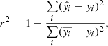 $$ \begin{aligned} r^2 = 1 - \frac{\sum \limits _{i}(\hat{{ y}_{i}}-{ y}_{i})^2}{\sum \limits _{i}(\overline{{ y}_{i}}-{ y}_{i})^2}, \end{aligned} $$