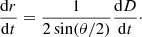 $$ \begin{aligned} \frac{\mathrm{d}r}{\mathrm{d}t} = \frac{1}{2 \sin (\theta /2)} \frac{\mathrm{d}D}{\mathrm{d}t}\cdot \end{aligned} $$