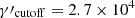 $ \gamma\prime_{\mathrm{cutoff}} = 2.7 \times 10^{4} $