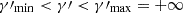 $ \gamma\prime_{\mathrm{min}} < \gamma\prime < \gamma\prime_{\mathrm{max}}= {+}\infty $